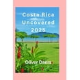 thumbnail image 1 of Costa Rica Uncovered 2025: Untold Adventures, Local Hacks &amp; the Real Pura Vida, (Paperback), 1 of 1