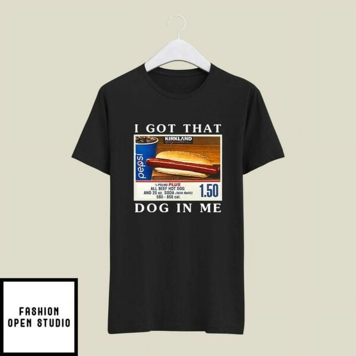 Costco Hot Dog Combo I Got That Dog In Me TShirt