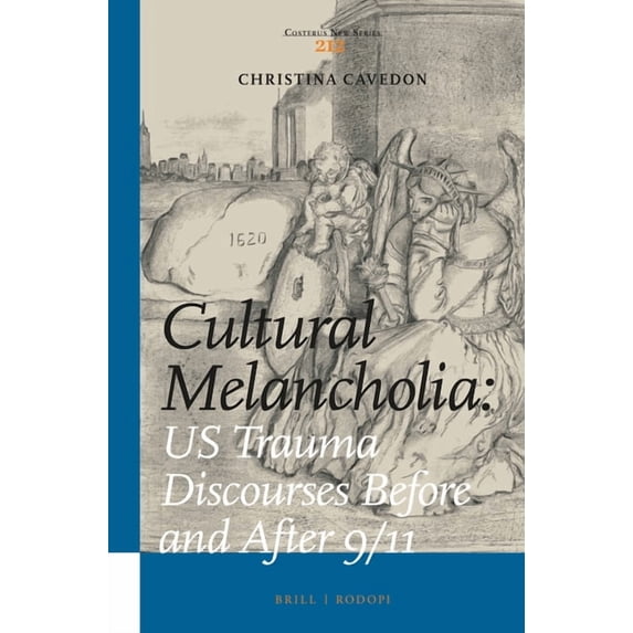 Costerus New Cultural Melancholia: US Trauma Discourses Before and After 9/11, Book 212, (Hardcover)