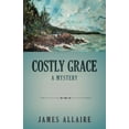 thumbnail image 1 of Costly Grace: A Mystery (Paperback) by James Allaire, 1 of 1