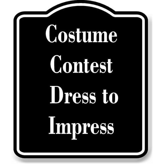 Costume Contest Dress to Impress BLACK Aluminum Composite Sign 15''x18''
