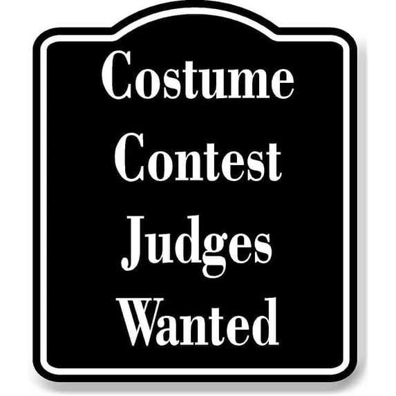 Costume Contest Judges Wanted BLACK Aluminum Composite Sign 15''x18''
