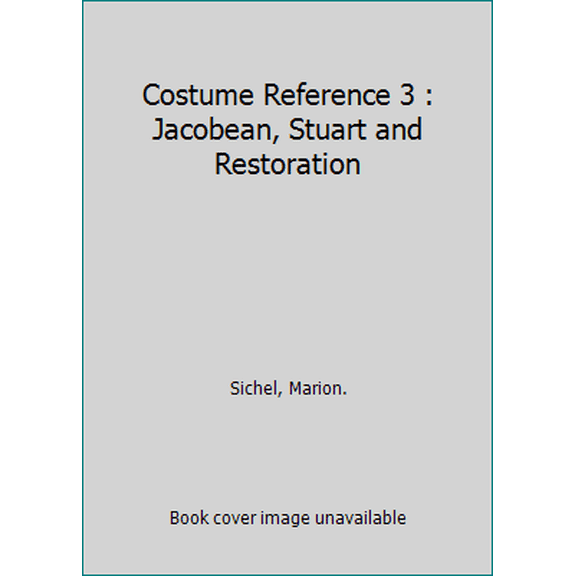 Pre-Owned Costume Reference 3 : Jacobean, Stuart and Restoration (Hardcover) 071340342X 9780713403428