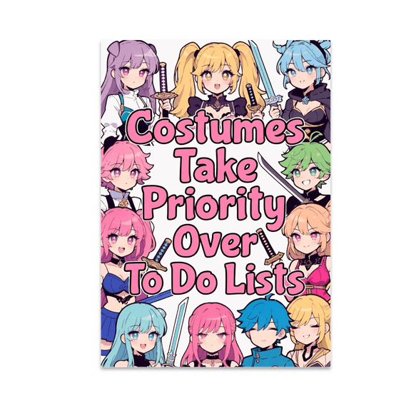 Costumes Take Priority Over To Do Lists - Cosplay Enthusiast - 13x19 Poster Print