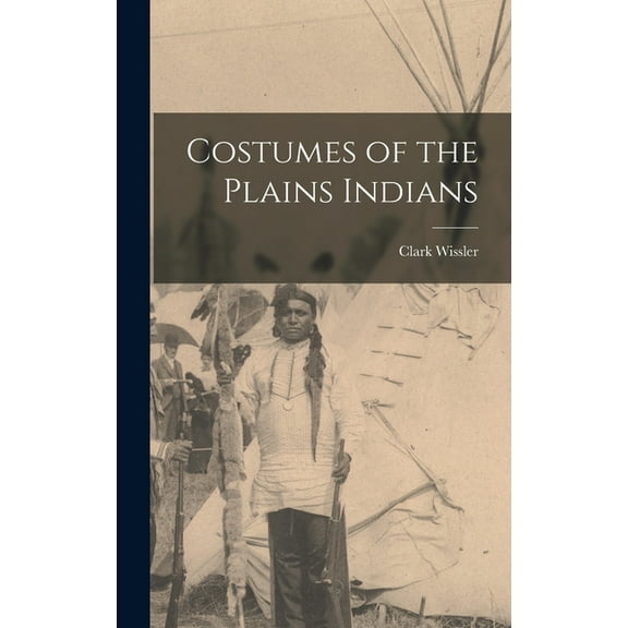Costumes of the Plains Indians (Hardcover)