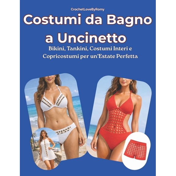 Costumi da Bagno a Uncinetto: Bikini, Tankini, Costumi Interi e Copricostumi per un'Estate Perfetta, (Paperback)