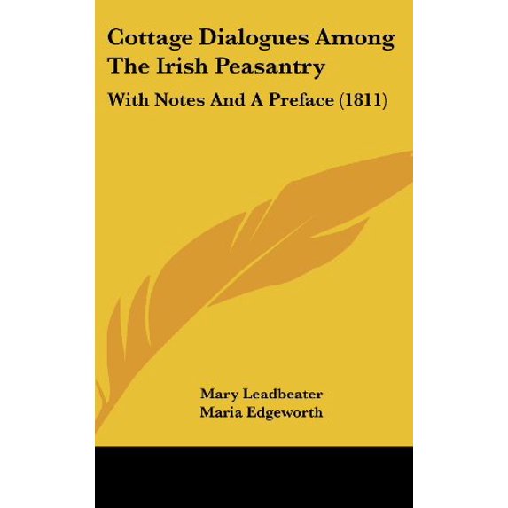 Cottage Dialogues Among The Irish Peasantry: With Notes And A Preface 1811 Hardcover 1436980453 9781436980456 Mary Leadbeater