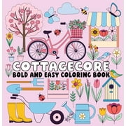 Cottagecore Bold and Easy Coloring Book Paperback   Cozy Nature Scenes and Simple Large-Print Designs for Relaxing, Stress-Free Coloring