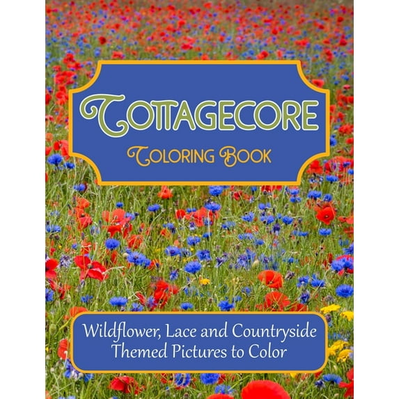 Cottagecore Coloring Book: Wildflower, Lace and Countryside Themed Pictures to Color (Paperback)
