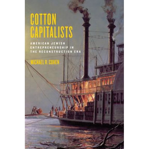 Pre-Owned Cotton Capitalists: American Jewish Entrepreneurship in the Reconstruction Era: 8 (Goldstein-Goren Series in American Jewish History) Hardcover