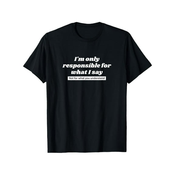 Cotton Casual Responsible What I Say Graphic Tee T Shirt Top Breathable Regular Fit Black S-5XL