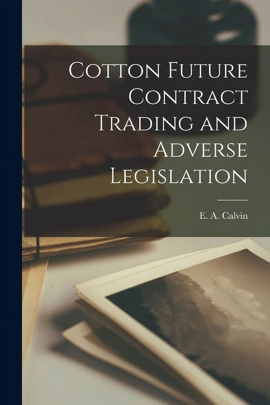 Cotton Future Contract Trading and Adverse Legislation (Paperback)