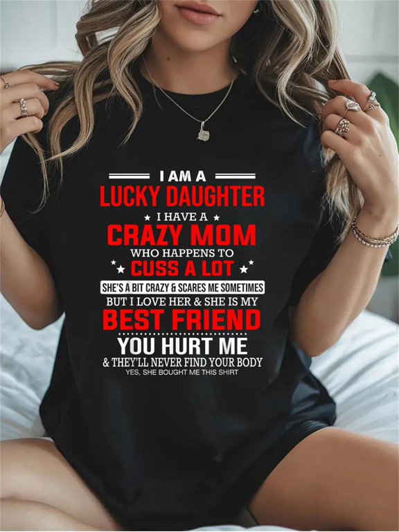 Cotton I Am a Lucky Daughter I Have a Crazy Mom Who Happens to Cuss Casual Graphic Tee Lightweight Daily Wear T-Shirt