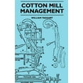 thumbnail image 1 of Cotton Mill Management - A Practical Guide For Managers, Carders And Overlookers (Paperback), 1 of 1