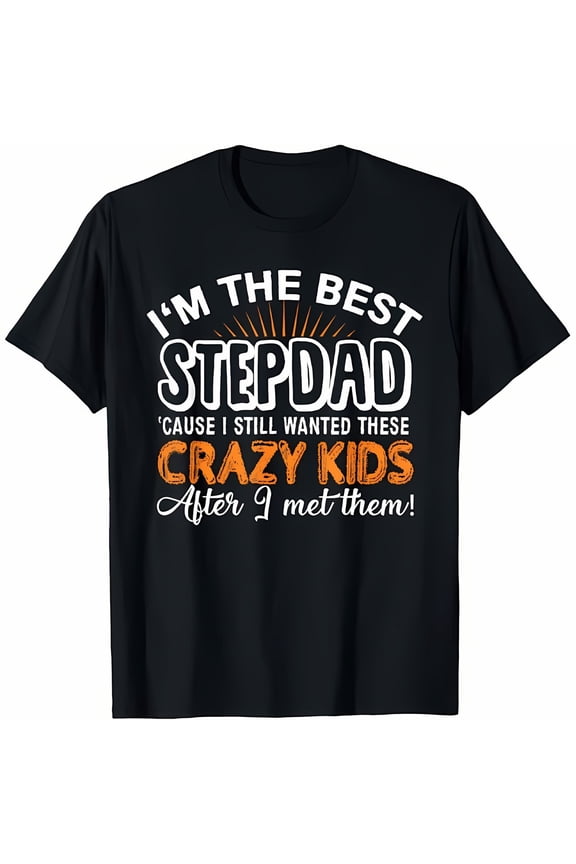 Cotton Printing I'm The Best Step Dad Crazy Kids - Father's Day Gift T-shirt T-Shirt