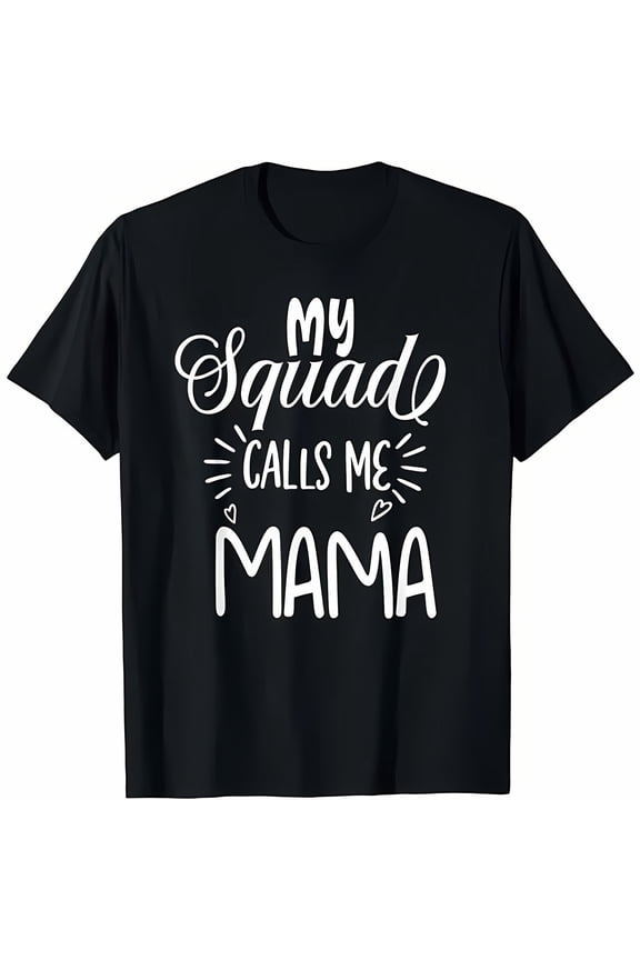 Cotton Short Sleeve My Squad Calls Me Mama - Funny Mom Cute Squad Mommy T-Shirt for Men Women