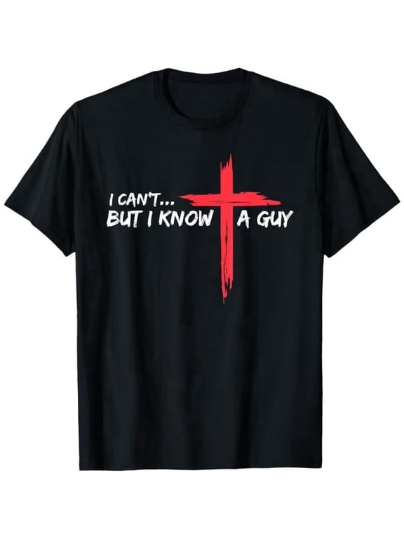 Cotton Short Sleeve T-Shirt I Can't But I Know A Guy Jesus Cross Funny Christian T-Shirt