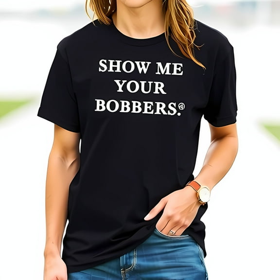 Cotton Short Sleeve T-Shirt with Bold " SHOW ME YOUR BOBBERS " Graphic Design - Casual Fun Tee for Everyday Wear