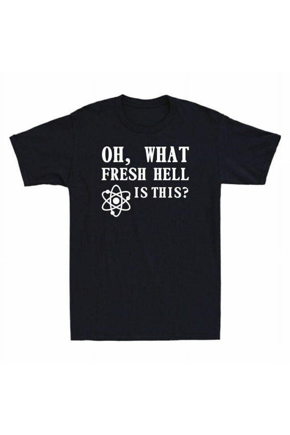Cotton T-Shirt Hell Men's Tee Novelty Oh Saying Science Funny Is Fresh This What