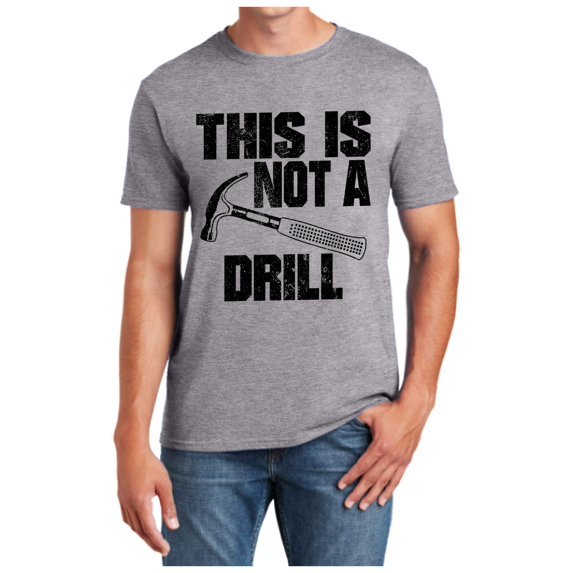 Cotton T Shirts Men Tops This Is Not A Drill Funny T Shirt Novelty Tools Hammer Woodworking Men Shirt Grey S