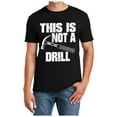 thumbnail image 1 of Cotton T Shirts Men Tops This Is Not A Drill Funny T Shirt Novelty Tools Hammer Woodworking Workout Shirts Black M, 1 of 3