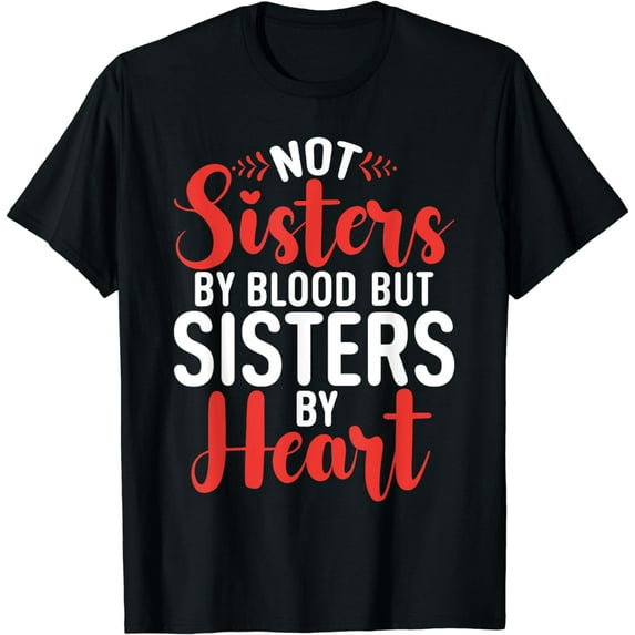 Cotton Tee Not Sisters by Blood but Sisters by Heart Sister T-Shirt