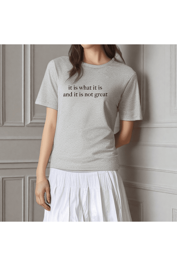 Cotton Women's Creative Life Attitude Slogan T-Shirt | "it is what it is and it is not great" Design | Casual Leisure Top