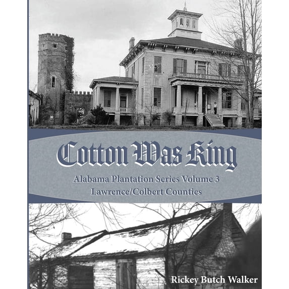 Alabama Plantation Cotton was King: Indian Farms to Lawrence County Plantations, Book 3, (Paperback)