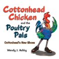 thumbnail image 1 of Cottonhead Chicken and the Poultry Pals: Cottonhead's New Shoes (Paperback), 1 of 1