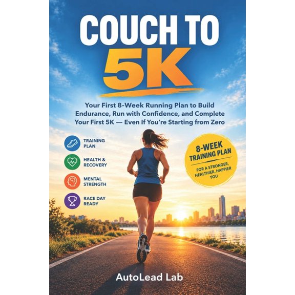 Couch to 5K: Your First 8-Week Running Plan to Build Endurance, Run with Confidence, and Complete Your First 5K - Even I, (Paperback)