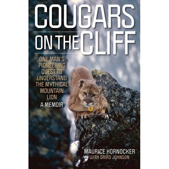 Cougars on the Cliff: One Man's Pioneering Quest to Understand the Mythical Mountain Lion, a Memoir, (Hardcover)