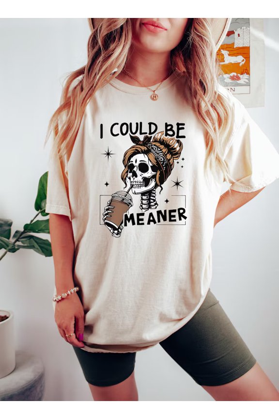 Could Be Meaner Sarcastic Relatable Internet Meme T-shirt