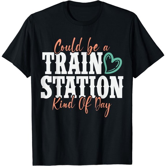 Could Be a Train Station Kind of Day T-Shirt