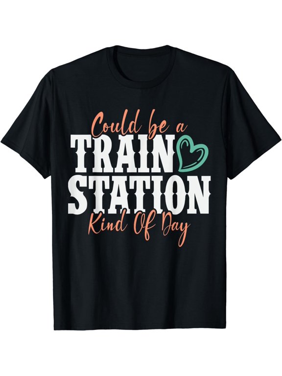 Could Be a Train Station Kind of Day T-Shirt