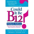 thumbnail image 1 of Could It Be B12?: What Every Parent Needs to Know About Vitamin B12 Deficiency: Pediatric Edition, 1 of 1