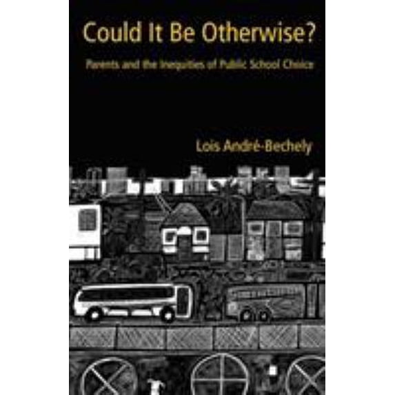Pre-Owned Could It Be Otherwise?: Parents and the Inequalities of Public School Choice (Paperback) 0415945216 9780415945219