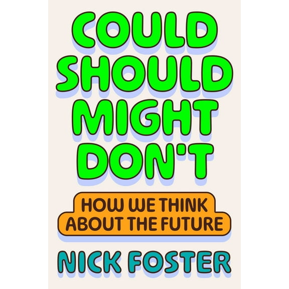 Could Should Might Don't: How We Think about the Future (Hardcover)