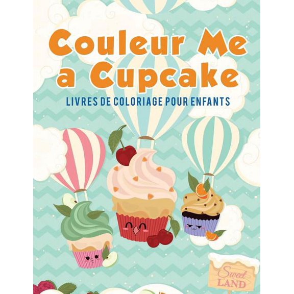 Couleur Me a Cupcake: Livres de coloriage pour enfants, (Paperback)
