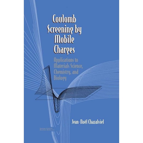 Coulomb Screening by Mobile Charges: Applications to Materials Science, Chemistry, and Biology, (Paperback)