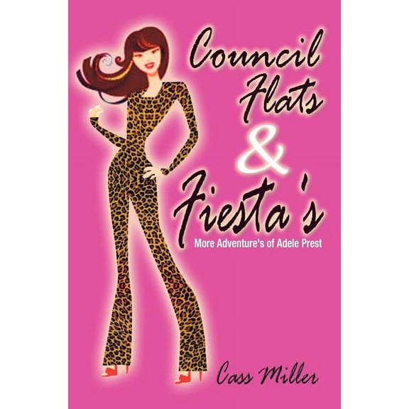 Council Flats & Fiesta's: More Adventure's of Adele Prest, (Paperback)