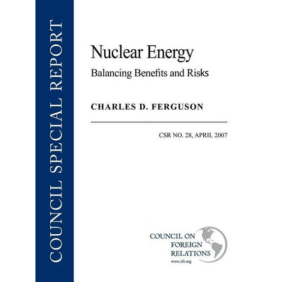 Council Special Report Nuclear Energy: Balancing Benefits and Risks, Book 28, (Paperback)