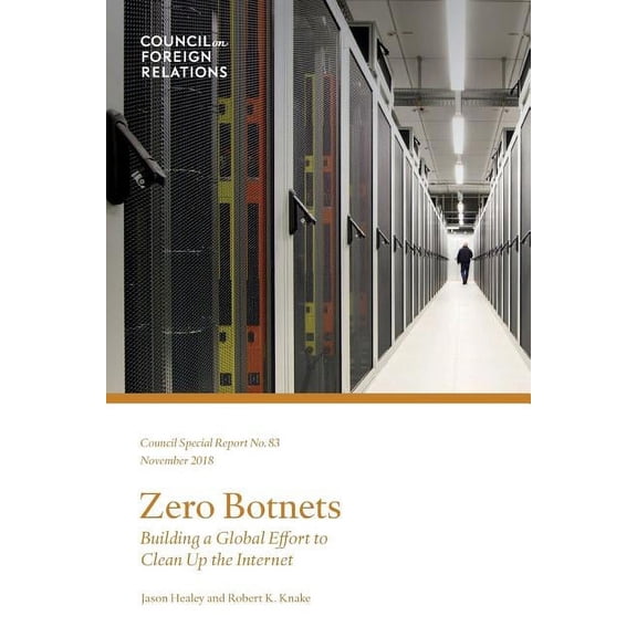 Council Special Report: Zero Botnets: Building a Global Effort to Clean Up the Internet (Other)