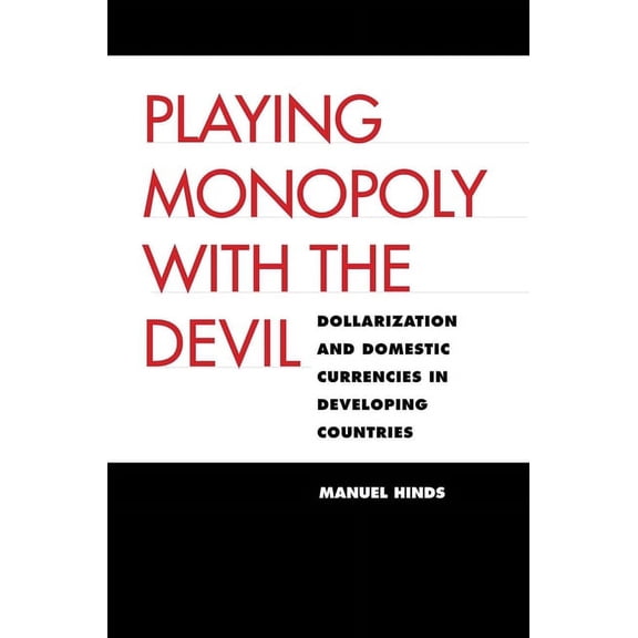 Council on Foreign Relations Book Playing Monopoly with the Devil: Dollarization and Domestic Currencies in Developing Countries, (Hardcover)