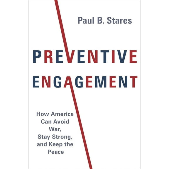 Council on Foreign Relations Book Preventive Engagement: How America Can Avoid War, Stay Strong, and Keep the Peace, (Hardcover)