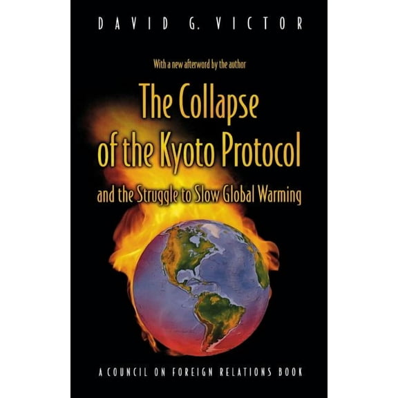 Council on Foreign Relations Book The Collapse of the Kyoto Protocol: And the Struggle to Slow Global Warming, (Paperback)