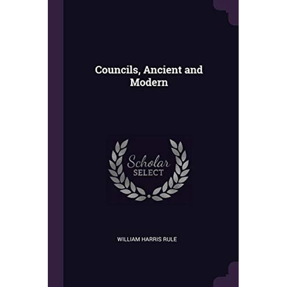 Councils, Ancient and Modern Paperback 1377404374 9781377404370 William Harris Rule