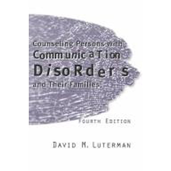 Pre-Owned Counseling Persons with Communication Disorders and Their Families, 4th Edition (Paperback) 0890798761 9780890798768