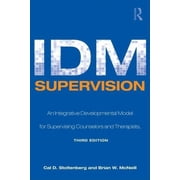 Counseling and Psychotherapy IDM Supervision An Integrative Developmental Model for Supervising Counselors and Therapists, Third Edition, Paperback