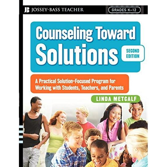 Pre-Owned Counseling Toward Solutions: A Practical Solution-Focused Program for Working with Students, Teachers, and Parents (Paperback) 0787998060 9780787998066