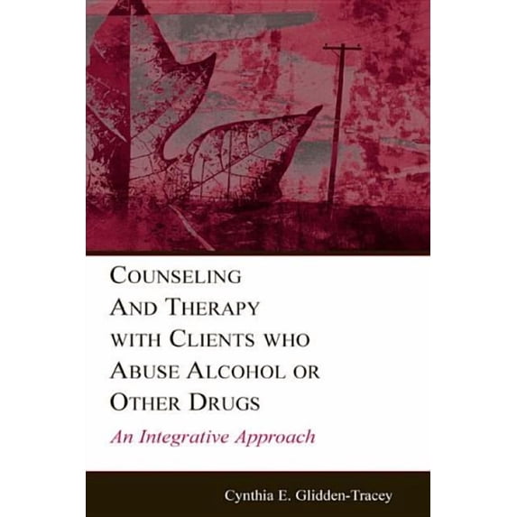 Counseling and Psychotherapy Counseling and Therapy With Clients Who Abuse Alcohol or Other Drugs: An Integrative Approach, (Hardcover)